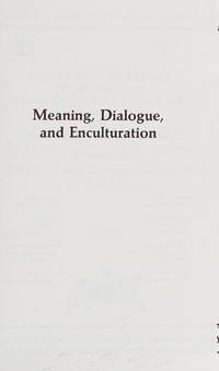 Meaning, Dialogue, and Enculturation: Phenomenological Philosophy of Education, 1985 (Current Continental Research, No 502)