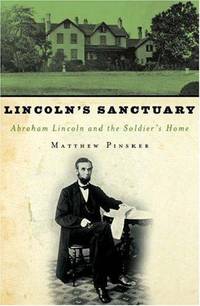 Lincoln's Sanctuary: Abraham Lincoln and the Soldiers' Home