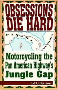 Obsessions Die Hard: Motorcycling the Pan American Highway's Jungle Gap