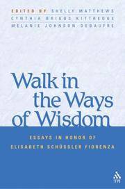 Walk in the Ways of Wisdom: Essays in Honor of Elisabeth Schussler Fiorenza