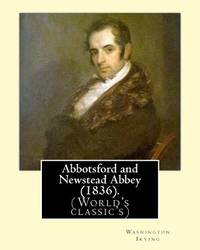 Abbotsford and Newstead Abbey (1836). By: Washington Irving: Washington Irving (April 3, 1783 ? November 28, 1859) was an American short story writer, essayist, biographer, historian, and diplomat of