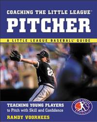 Coaching the Little League? Pitcher : Teaching Young Players to Pitch with Skill and Confidence