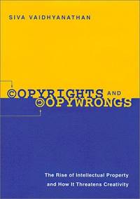Copyrights and Copywrongs: The Rise of Intellectual Property and How it Threatens Creativity...