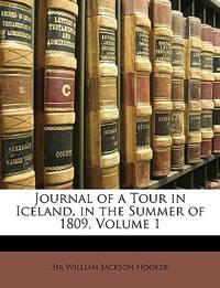 Journal of a Tour in Iceland, in the Summer of 1809, Volume 1