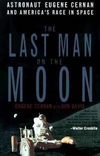 The Last Man on the Moon : Astronaut Eugene Cernan and America's Race in Space