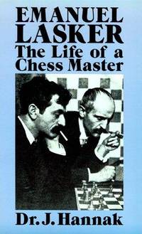 Emanuel Lasker: The Life of a Chess Master by J Hannak - Paperback - 1991 - from Bingo Used Books (SKU: 149361)