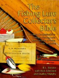 The Fishing Lure Collector's Bible: The Most Comprehensive Antique Fishing Lure...