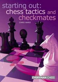 Starting Out: Chess Tactics and Checkmates by Ward, Chris - 2007-03-01