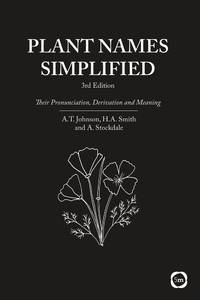 Plant Names Simplified New Edition: Their Pronunciation, Derivation and Meaning
