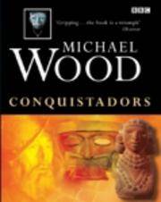 Conquistadors by Wood, Michael