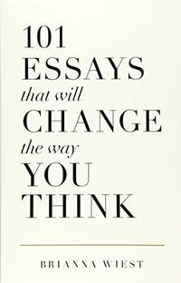 101 Essays That Will Change The Way You Think by Wiest, Brianna - 2018-11-06