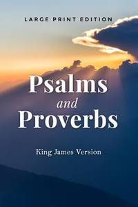 Psalms and Proverbs (Large Print Edition): King James Version (KJV) of the Holy Bible