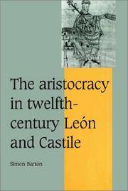 The Aristocracy in Twelfth-Century LeÃÂ³n and Castile (Cambridge Studies in Medieval Life and Thought: Fourth Series, Series Number 34) by Barton, Simon