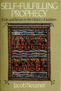 Self-Fulfilling Prophecy: Exile and Return in the History of Judaism by Neusner, Jacob - 1987