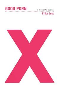 BIBLIO Good Porn A Woman s Guide by Erika Lust Paperback  