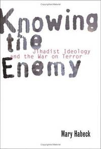 Knowing the Enemy: Jihadist Ideology And the War on Terror