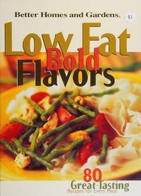 Better Homes & Gardens' Low Fat, Bold Flavors: 80 Great-Tasting Recipes for Every Meal