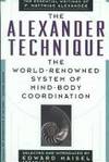 The Alexander Technique: The Essential Writings of F. Matthias Alexander