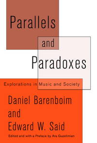 Parallels and Paradoxes: Explorations in Music and Society by Barenboim, Daniel;Said, Edward W.;Guzelimian, Ara - 2002