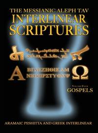 Messianic Aleph Tav Interlinear Scriptures Volume Four the Gospels, Aramaic...