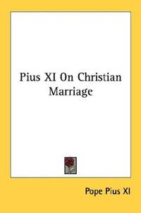 Pius XI on Christian Marriage