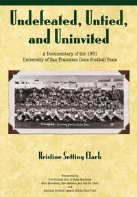 Undefeated, Untied and Uninvited: A Documentary of the 1951 University of San Francisco Dons...
