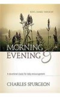 Morning & Evening, King James Version: A Devotional Classic for Daily Encouragement