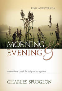 MORNING AND EVENING: A Contemporary Version of a Devotional Classic Based on the King James Version
