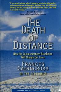 The Death of Distance: How the Communications Revolution Will Change Our Lives