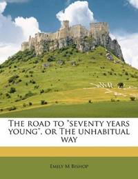 The Road to Seventy Years Young, or the Unhabitual Way
