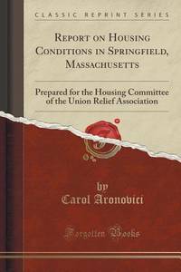 Report on Housing Conditions in Springfield, Massachusetts: Prepared for the Housing Committee of...