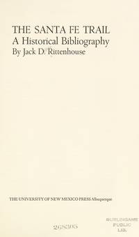 The Santa Fe Trail;: A historical bibliography, by Jack D Rittenhouse - 1971