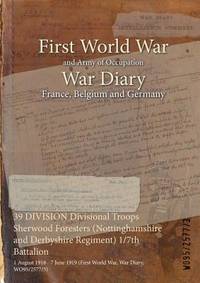 39 DIVISION Divisional Troops Sherwood Foresters (Nottinghamshire and Derbyshire Regiment) 1/7th...