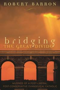 Bridging the Great Divide: Musings Og a Post-Liberal, Post Conservative Evangelical Catholic