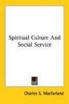 Spiritual Culture And Social Service by Charles S. Macfarland - Paperback - 2006-05-15 - from Ergodebooks (SKU: DADAX1428602062)