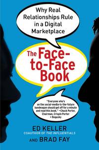 The Face-To-Face Book: Why Real Relationships Rule In A Digital Marketplace (SCARCE FIRST EDITION, FIRST PRINTING SIGNED BY THE AUTHOR, ED KELLY)