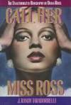 CALL HER MISS ROSS: The Unauthorized Biography of Diana Ross