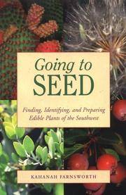 Going to Seed Finding, Identifying, and Preparing Edible Plants of the Southwest
