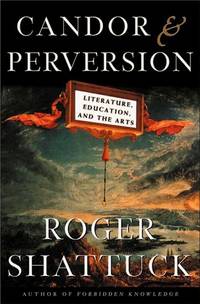 Candor and Perversion: Literature, Education and the Arts by Roger Shattuck - Hardcover - 2000-02-02 - from Fireside Bookshop (SKU: 056778)