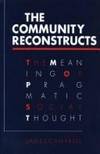 The Community Reconstructs: The Meaning of Pragmatic Social Thought