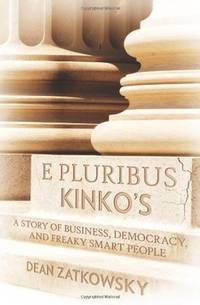 E Pluribus Kinko's: A Story of Business, Democracy, and Freaky Smart People