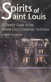 Spirits of St. Louis A Ghostly Guide to the Mound City's Unearthly Activities