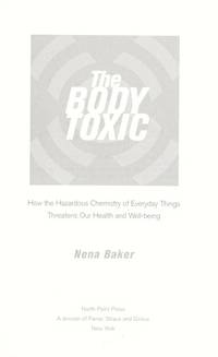 The Body Toxic: How the Hazardous Chemistry of Everyday Things Threatens Our Health and Well-being