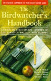 The Birdwatcher's Handbook: A Guide to the Natural History of the Birds of Britain and Europe: Including 516 species that regularly breed in Europe, Parts of the Middle East and North Africa by Darryl David S.; Wheye - First Edition - 1994 - from Eric James (SKU: 041125)
