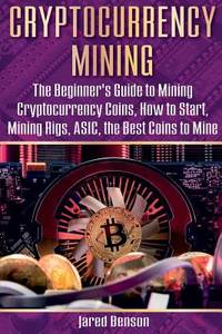 Cryptocurrency Mining: The Beginner's Guide to Mining Cryptocurrency ...