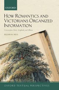 How Romantics and Victorians Organized Information: Commonplace Books,
