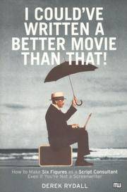 I Could've Written a Better Movie Than That! : How to Make Six Figures as a Script Consultant...