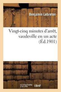 Vingt-Cinq Minutes d'Arrêt, Vaudeville En Un Acte (French Edition)