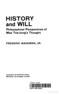 History and Will: Philosophical Perspectives of Mao Tse-Tung&#039;s Thought (Center for Chinese Studies, Uc Berkeley : No 9) by Wakeman, Frederic - 1973-06-01