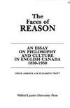 The Faces of Reason: An Essay on Philosophy and Cuture in English Canada, 1850-1950
